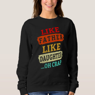 Vintage Retro Like Father Like Daughter Oh Crap F Sweatshirt