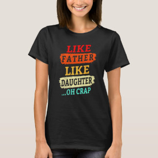 Vintage Retro Like Father Like Daughter Oh Crap F T-Shirt