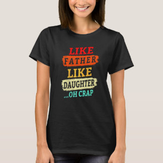 Vintage Retro Like Father Like Daughter Oh Crap F T-Shirt