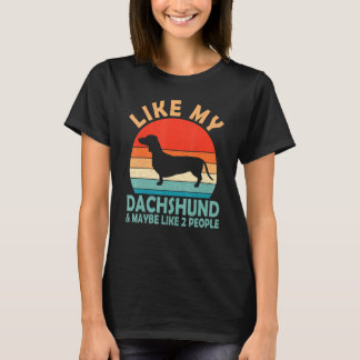 Vintage Retro Like My Dachshund And Maybe Like 2 P T-Shirt