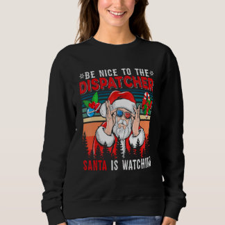 Vintage Retro Nice To The Dispatcher Santa Is Wat Sweatshirt