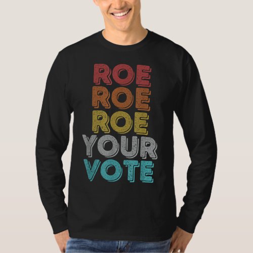 Vintage Retro Roe Your Vote _ Pro Choice Womens R T_Shirt