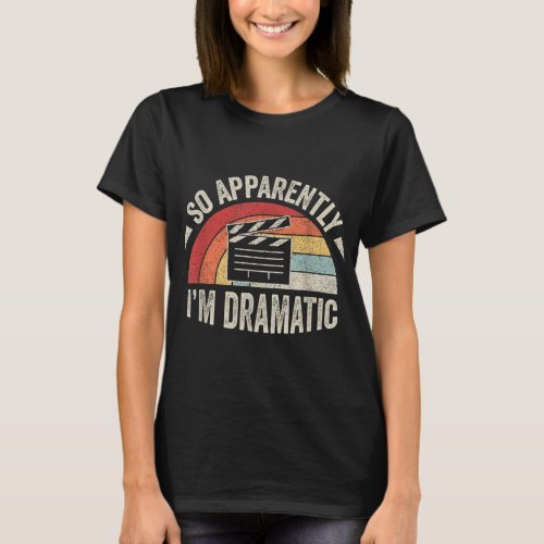 Vintage Retro So Apparently Im Dramatic Funny Act T_Shirt