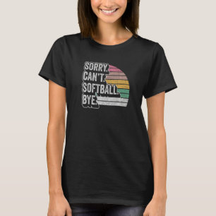 Vintage Retro Sorry Can't Softball Bye Softball T-Shirt