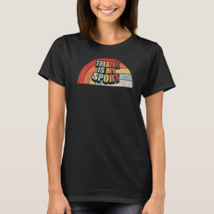 Vintage Retro Theater Actor Musical Theatre Is My T-Shirt