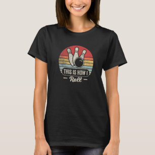 Vintage Retro This Is How I Roll Bowling Team Bowl T-Shirt
