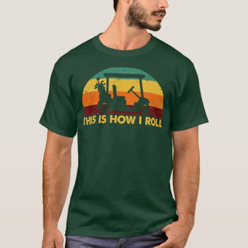 Vintage Retro This Is How I Roll Golf Cart Funny G T_Shirt