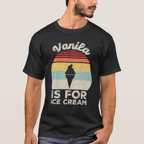 Vintage Retro Vanilla Is For Ice Cream T_Shirt