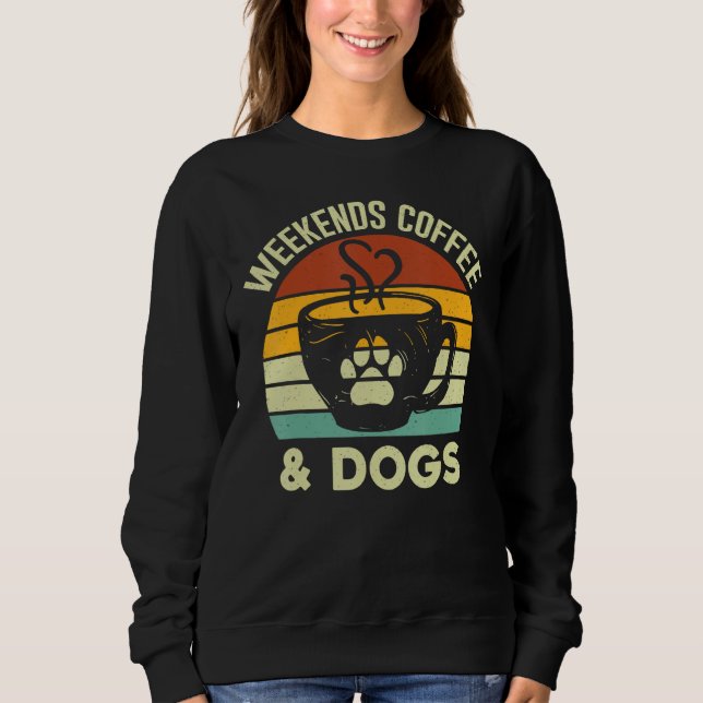 Vintage Retro Weekends Coffee & Dogs   Dog Sweatshirt (Front)