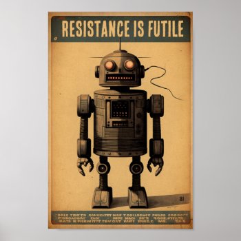 Vintage Robot Poster - Resistance Is Futile by antique_future at Zazzle
