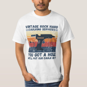 Vintage Rock Hard Caulking Services You Got A Hole T-Shirt