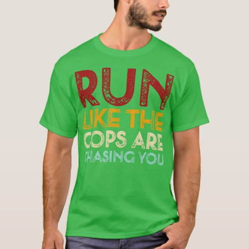 Vintage Run Like The Cops Are Chasing You Funny Ru T_Shirt