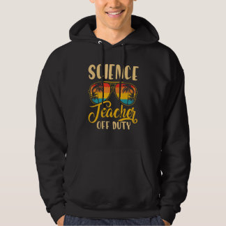 Vintage Science Teacher Off Duty Last Day Of Schoo Hoodie