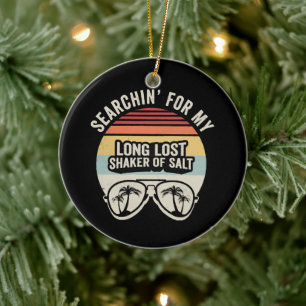 Vintage Searchin For My Long Lost Shaker Of Salt Ceramic Ornament