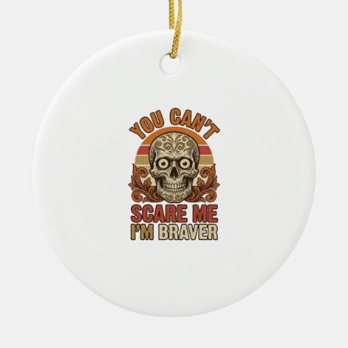 Vintage Skull You Can’t Scare Me Halloween Shirt D Ceramic Ornament