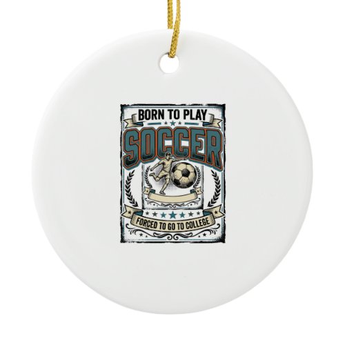 Vintage Soccer Born To Play College Shirt Design_1 Ceramic Ornament