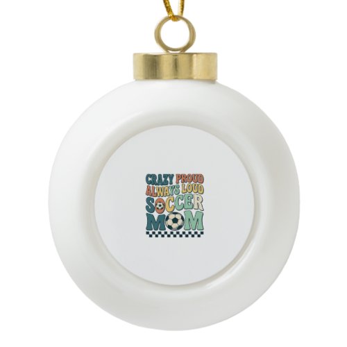 Vintage Soccer Mom Proud Loud Shirt Design_1 Ceramic Ball Christmas Ornament