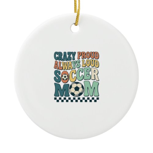 Vintage Soccer Mom Proud Loud Shirt Design_1 Ceramic Ornament