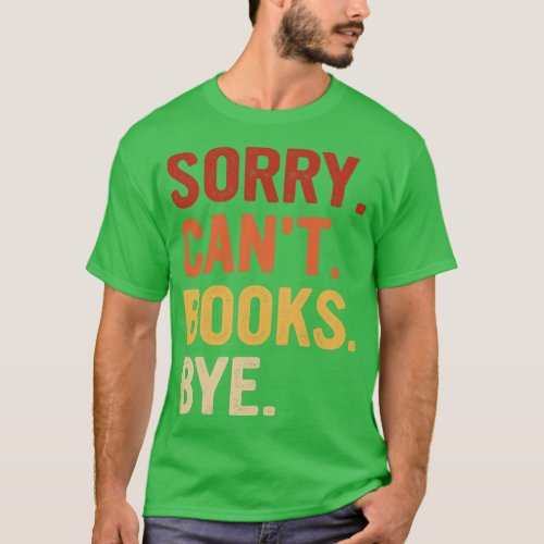 Vintage Sorry Cant Books Bye Funny Books Lover T_Shirt