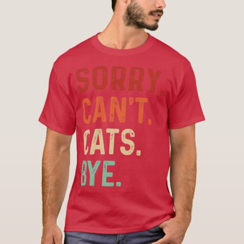 Vintage Sorry Cant Cats Bye Funny Cats Lover T_Shirt