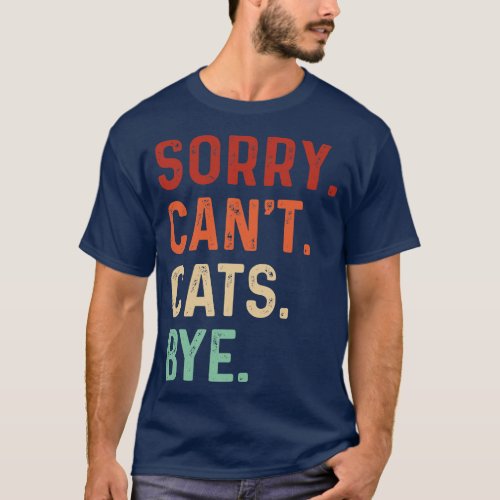 Vintage Sorry Cant Cats Bye Funny Cats Lover T_Shirt
