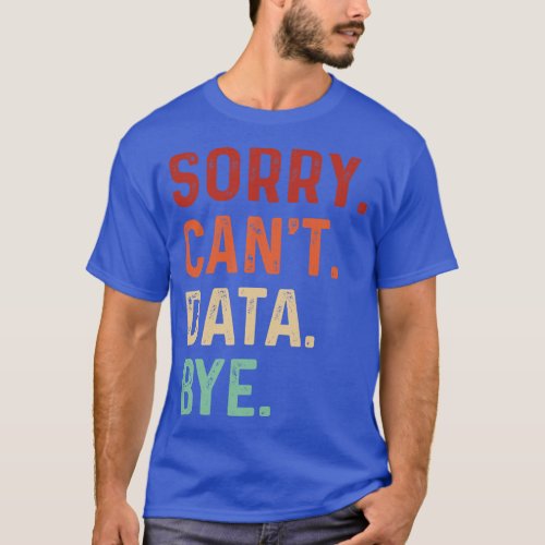 Vintage Sorry Cant Data Bye Funny Data Analysis Lo T_Shirt