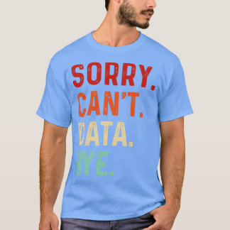 Vintage Sorry Cant Data Bye Funny Data Analysis Lo T-Shirt