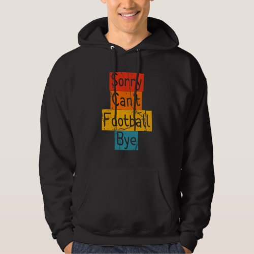 Vintage Sorry Cant Football Bye Funny Hoodie