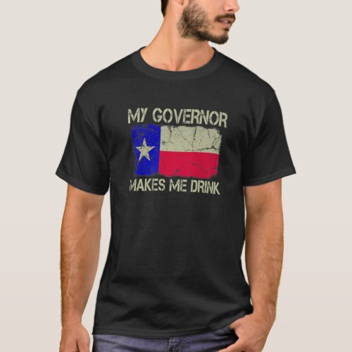 Vintage State Flag My Governor Makes Me Drink Texa T_Shirt