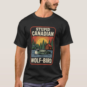 Vintage Stupid Canadian Wolf Bird Cute Loon Sarcas T-Shirt