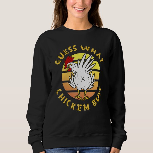 Vintage Style Guess What Chicken Butt  Sweatshirt (Front)
