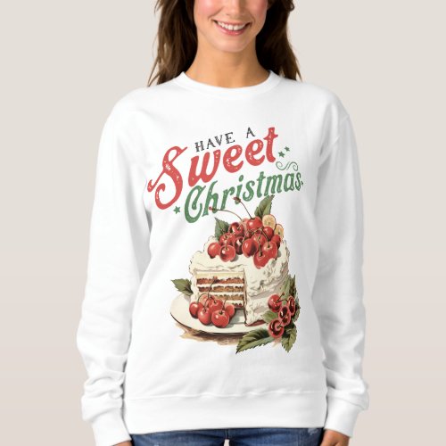 Vintage Style Have a Sweet Christmas Cake Sweatshirt