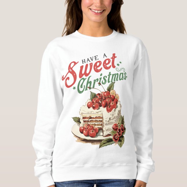 Vintage Style Have a Sweet Christmas Cake Sweatshirt (Front)