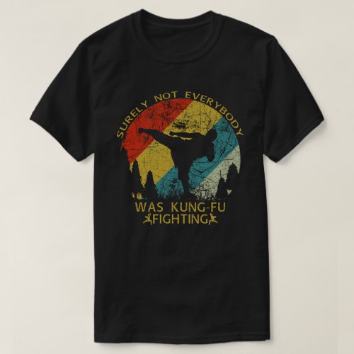 Vintage Surely Not Everyone Was Kung Fu Fighting T_Shirt