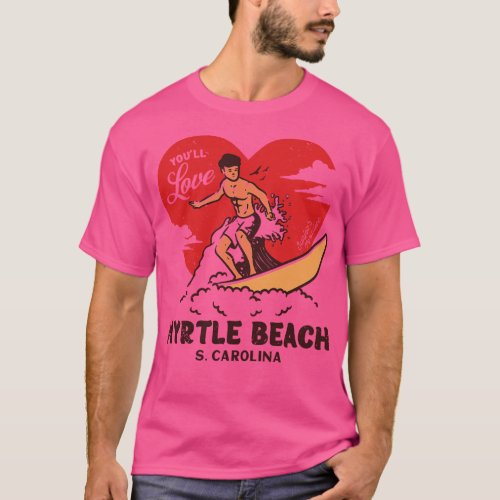 Vintage Surfing Youll Love Myrtle Beach South olin T_Shirt