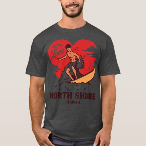 Vintage Surfing Youll Love North Shore Oahu Hawaii T_Shirt