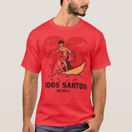 Vintage Surfing Youll Love Todos Santos Mexico Ret T_Shirt