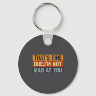 Vintage That's Fine Dude, I'm Not Mad At You Keychain