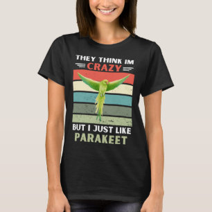 Vintage They Think Im Crazy But I Just Like Parake T-Shirt