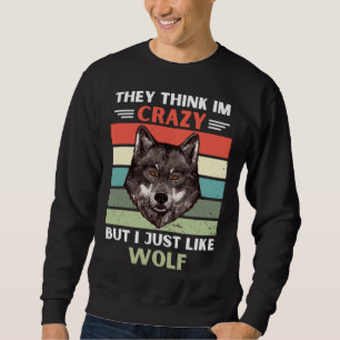 Vintage They Think Im Crazy But I Just Like Wolf Sweatshirt