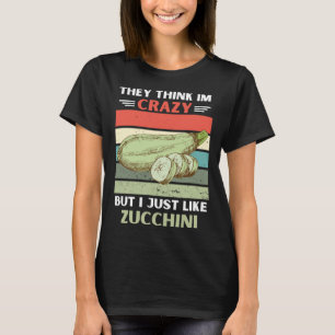 Vintage They Think Im Crazy But I Just Like Zucchi T-Shirt