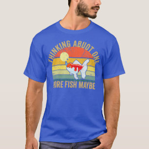 VINTAGE THINKING ABOUT ONE NEW FISH MAYBE 3 T-Shirt