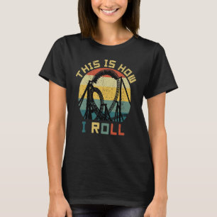 Vintage This Is How I Roll Roller Coaster T-Shirt