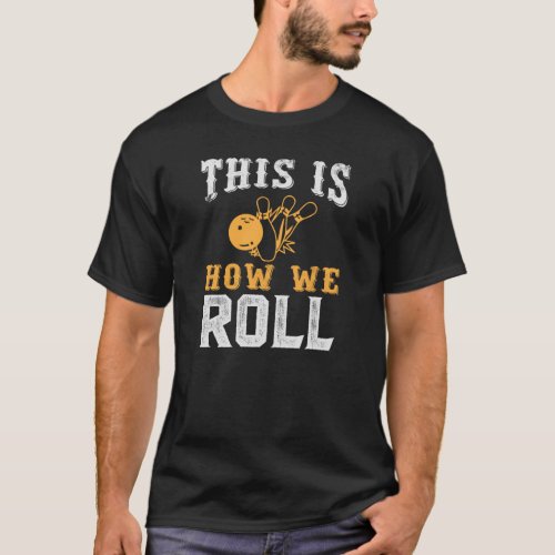 Vintage This Is How We Roll Bowling Pins T_Shirt