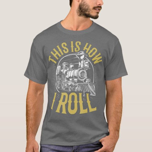 Vintage Train Funny This is How I Roll Railroad T_Shirt