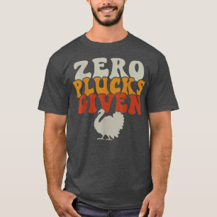 Vintage Turkey Zero Plucks Given Friendsgiving Tha T-Shirt