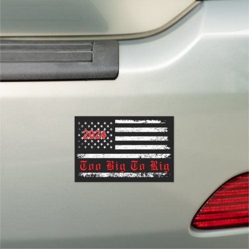 Vintage US Flag Too Big To Rig 2024 Election  Car Magnet