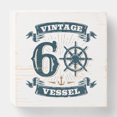 Vintage Vessel 60th Birthday 60 Years Old Wooden Box Sign