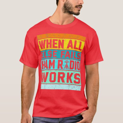 Vintage When All Else Fails Ham Radio Works Amateu T_Shirt