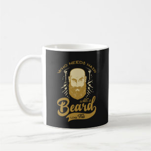 Vintage Who Needs Hair with Beard Like This Quote Coffee Mug